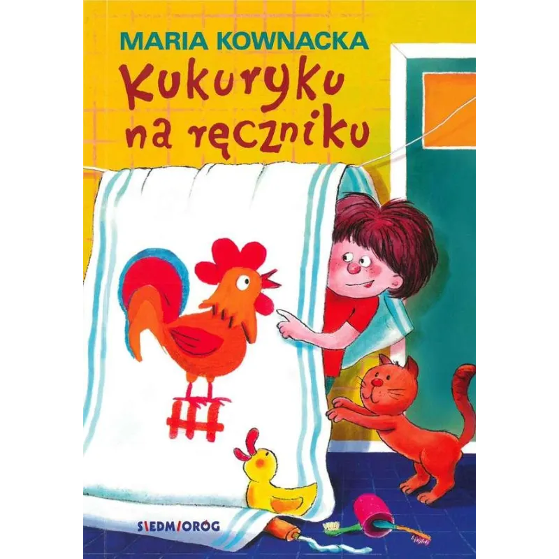 KUKURYKU NA RĘCZNIKU Elżbieta Kownacka - Siedmioróg KUKURYKU NA RĘCZNIKU Elżbieta Kownacka - Siedmioróg