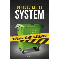SYSTEM JAK MAFIA ZARABIA NA ŚMIECIACH Bertold Kittel - PWN