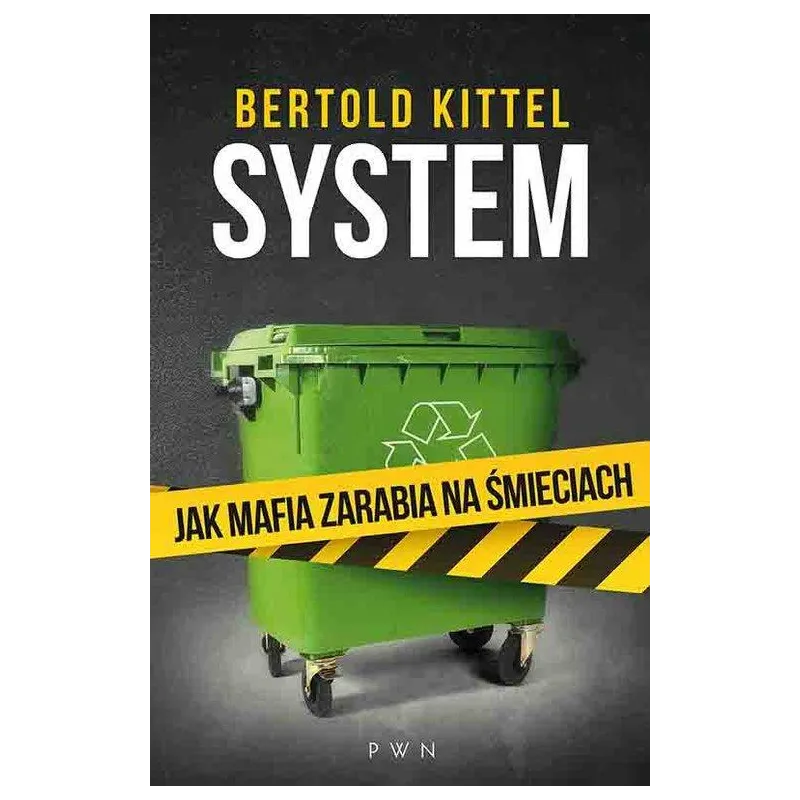 SYSTEM JAK MAFIA ZARABIA NA ŚMIECIACH Bertold Kittel - PWN
