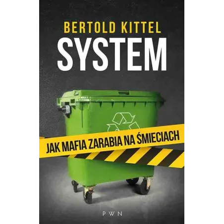 SYSTEM JAK MAFIA ZARABIA NA ŚMIECIACH Bertold Kittel - PWN