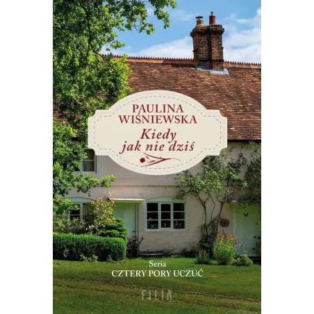 KIEDY JAK NIE DZIŚ Paulina Wiśniewska - Filia