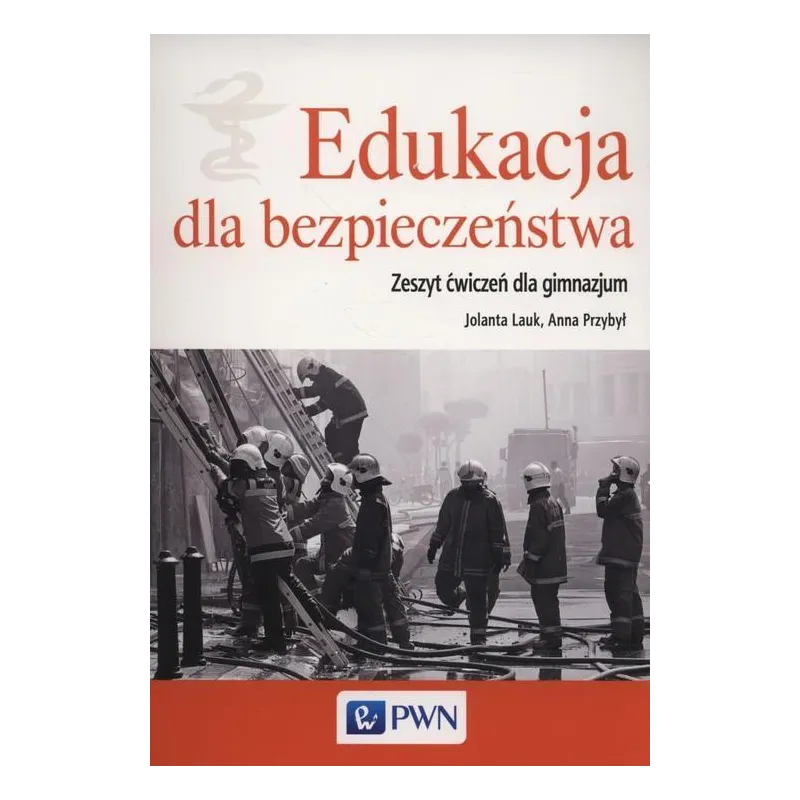 EDUKACJA DLA BEZPIECZEŃSTWA ZESZYT ĆWICZEŃ Jolanta Przybył, Anna Lauk - PWN