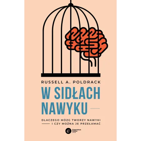 W Sidłach Nawyku. Dlaczego Mózg Tworzy Nawyki I Czy Można Je Przełamać