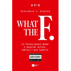 What the F. Co przeklinanie mówi o naszym języku umyśle i nas samych wyd. 2 Benjamin K. Bergen