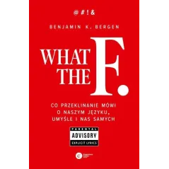 WHAT THE F CO PRZEKLINANIE MÓWI O NASZYM JĘZYKU, UMYŚLE I NAS SAMYCH - Copernicus Center Press