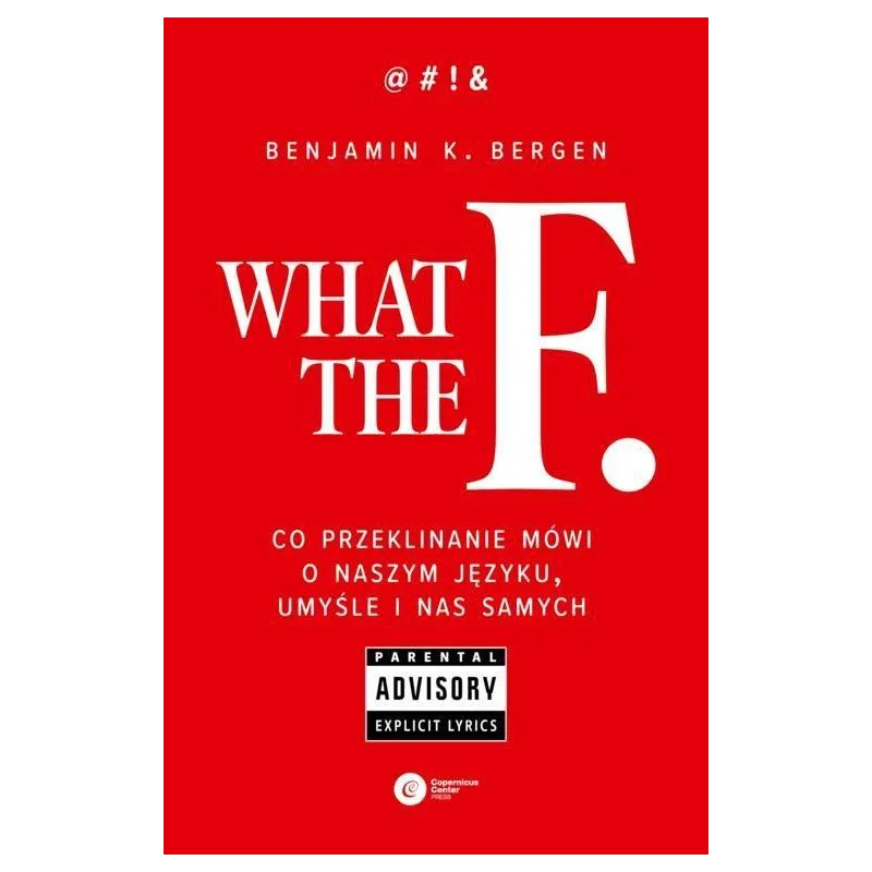 WHAT THE F CO PRZEKLINANIE MÓWI O NASZYM JĘZYKU, UMYŚLE I NAS SAMYCH - Copernicus Center Press