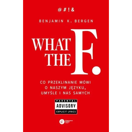 WHAT THE F CO PRZEKLINANIE MÓWI O NASZYM JĘZYKU, UMYŚLE I NAS SAMYCH - Copernicus Center Press