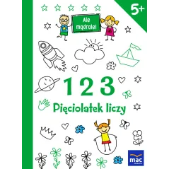 1 2 3 PIĘCIOLATEK LICZY. ALE MĄDRALE!