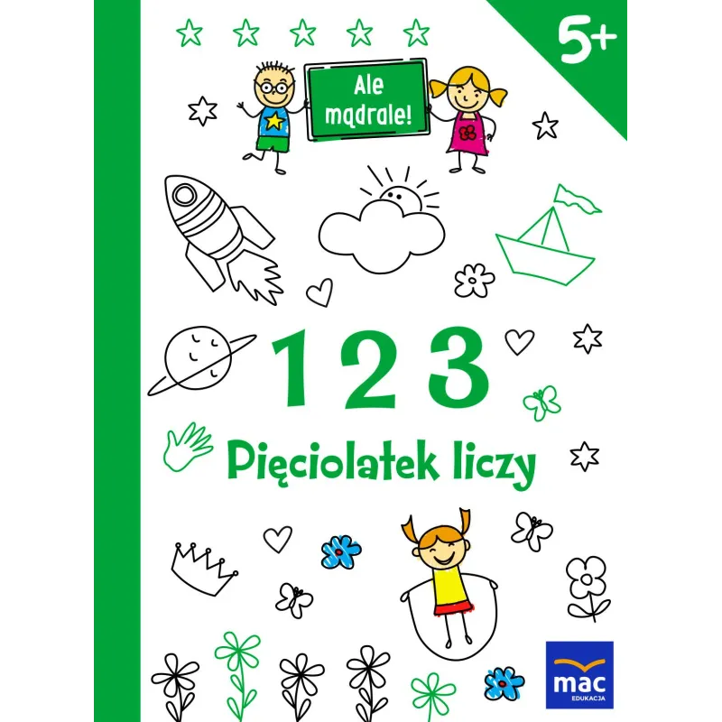 1 2 3 PIĘCIOLATEK LICZY. ALE MĄDRALE! 1 2 3 PIĘCIOLATEK LICZY. ALE MĄDRALE!