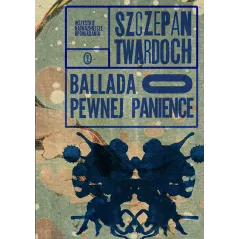 BALLADA O PEWNEJ PANIENCE Szczepan Twardoch - Wydawnictwo Literackie