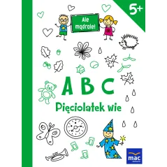 ABC PIĘCIOLATEK WIE. ALE MĄDRALE! - MAC Edukacja