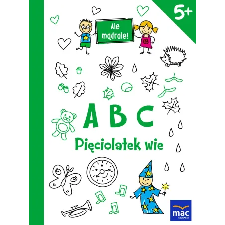 ABC PIĘCIOLATEK WIE. ALE MĄDRALE! - MAC Edukacja