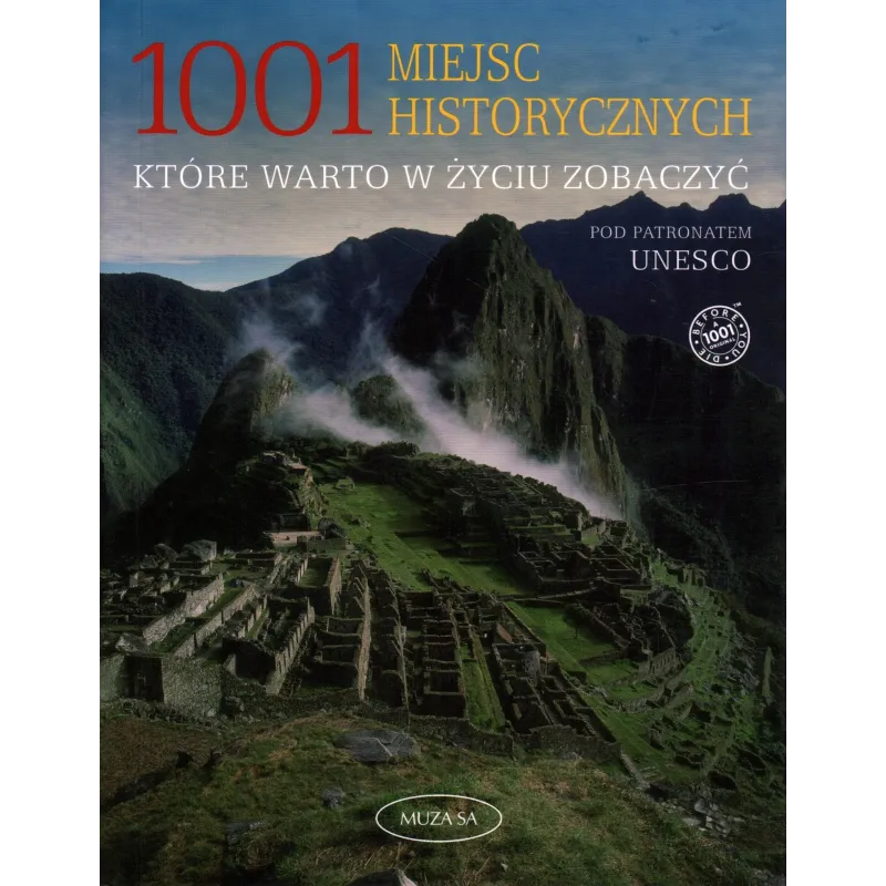 1001 MIEJSC HISTORYCZNYCH, KTÓRE WARTO W ŻYCIU ZOBACZYĆ 1001 MIEJSC HISTORYCZNYCH, KTÓRE WARTO W ŻYCIU ZOBACZYĆ