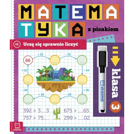 MATEMATYKA Z PISAKIEM. UCZĘ SIĘ SPRAWNIE LICZYĆ KLASA 3 Agnieszka Bator - Aksjomat