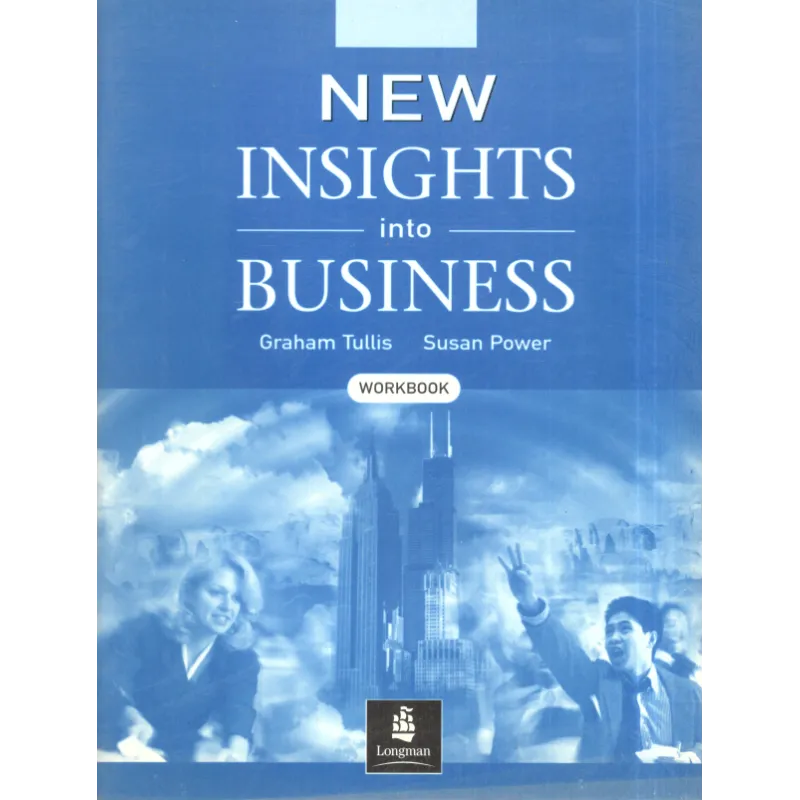 NEW INSIGHTS INTO BUSINESS ĆWICZENIA Graham Tullis, Susan Power - Pearson