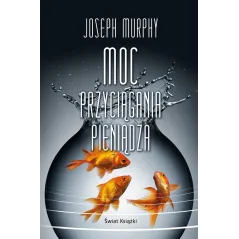 MOC PRZYCIĄGANIA PIENIĄDZA Joseph Murphy - Świat Książki