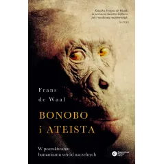 BONOBO I ATEISTA. W POSZUKIWANIU HUMANIZMU WŚRÓD NACZELNYCH Frans de Waal - Copernicus Center Press