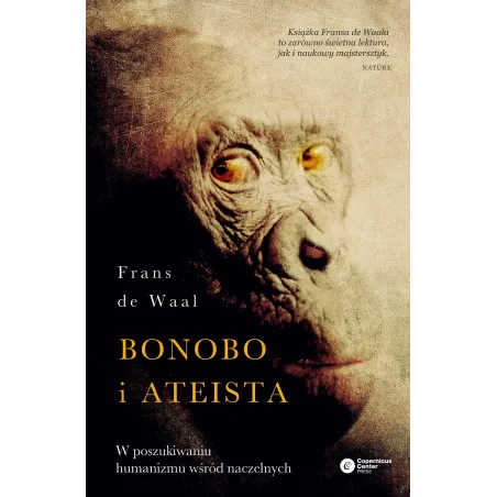 BONOBO I ATEISTA. W POSZUKIWANIU HUMANIZMU WŚRÓD NACZELNYCH Frans de Waal - Copernicus Center Press