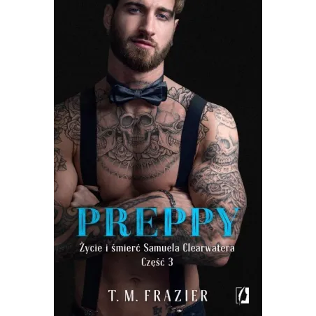 PREPPY ŻYCIE I ŚMIERĆ SAMUELA CLEARWATERA 3 T.M. Frazier - Wydawnictwo Kobiece