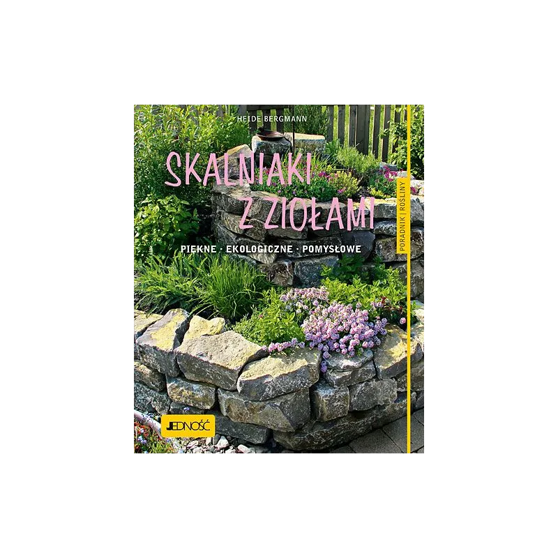 SKALNIAKI Z ZIOŁAMI. PIĘKNE, EKOLOGICZNE, POMYSŁOWE - Jedność