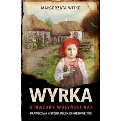 WYRKA UTRACONY WOŁYŃSKI RAJ Małgorzata Witko