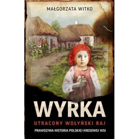 Wyrka. Utracony Wołyński Raj Wyrka. Utracony Wołyński Raj