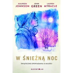 W ŚNIEŻNĄ NOC John Green, Maureen Johnson, Lauren Myracle - Bukowy las