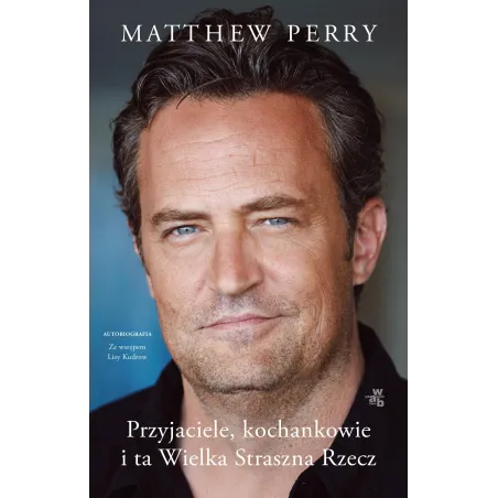 MATTHEW PERRY. PRZYJACIELE, KOCHANKOWIE I TA WIELKA STRASZNA RZECZ. AUTOBIOGRAFIA - WAB