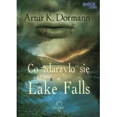 CO ZDARZYŁO SIĘ W LAKE FALLS Artur Dormann - Prozami