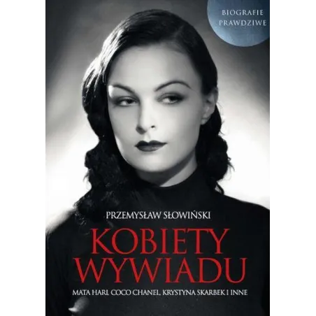 Kobiety Wywiadu. Mata Hari, Coco Chanel, Krystyna Skarbek I Inne