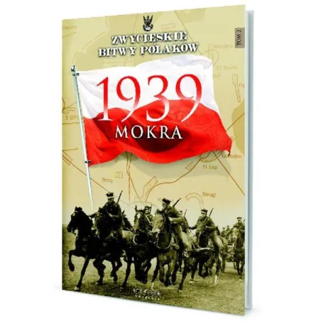 1939 MOKRA. ZWYCIĘSKIE BITWY POLAKÓW - Edipresse