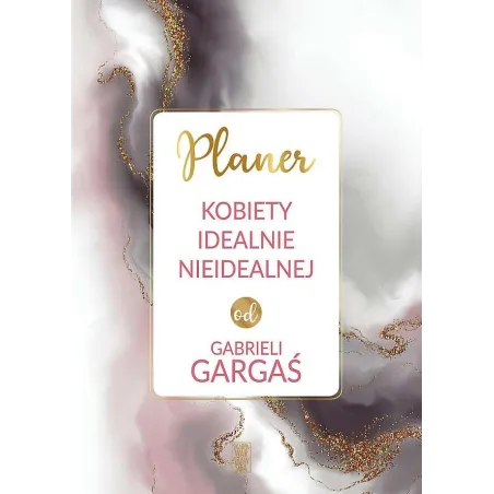 Planer Kobiety Idealnie Nieidealnej Od Gabrieli Gargaś Planer Kobiety Idealnie Nieidealnej Od Gabrieli Gargaś
