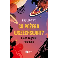 Co pożera wszechświat I inne zagadki kosmosu Paul Davies