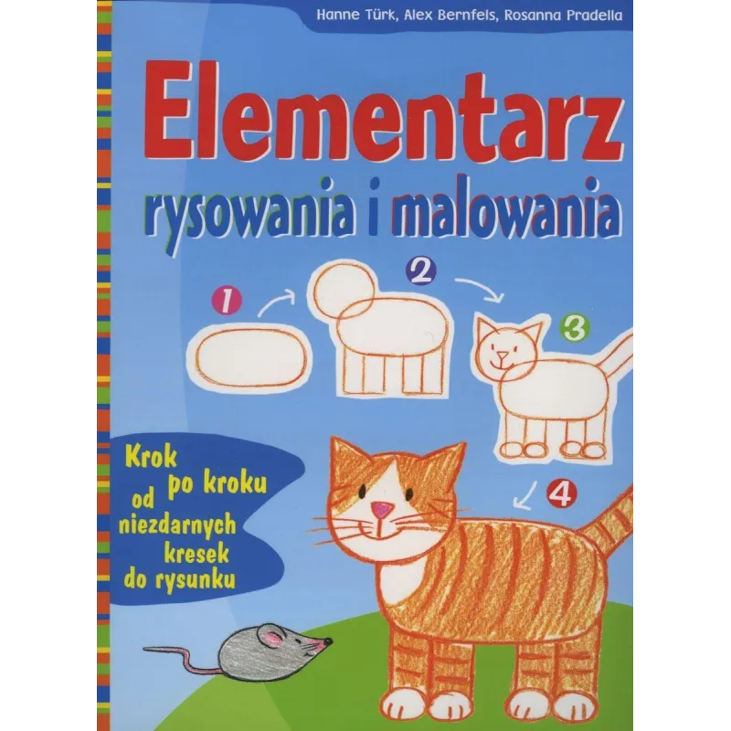ELEMENTARZ RYSOWANIA I MALOWANIA Hanne Turk, Alex Bernfels, Rosanna Pradella - Olesiejuk ELEMENTARZ RYSOWANIA I MALOWANIA Hanne Turk, Alex Bernfels, Rosanna Pradella - Olesiejuk