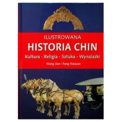 ILUSTROWANA HISTORIA CHIN. KULTURA, RELIGIA, SZTUKA, WYNALAZKI Wang Jian, Fang Xiaoyan - Olesiejuk