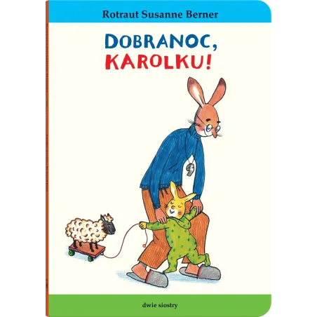Dobranoc Karolku!. Królik Karolek Rotraut Susanne Berner