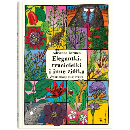Elegantki, Trucicielki I Inne Ziółka. Zwariowany Atlas Roślin Elegantki, Trucicielki I Inne Ziółka. Zwariowany Atlas Roślin