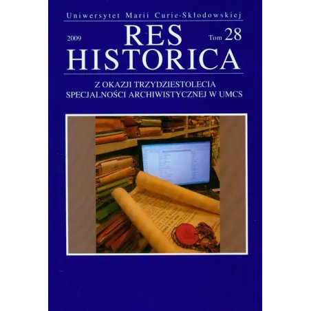 Res Historica Tom 28 2009 Z Okazji Trzydziestolecia Specjalności Archiwistycznej W Umcs Res Historica Tom 28 2009 Z Okazji Trzydziestolecia Specjalności Archiwistycznej W Umcs