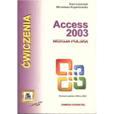 Access 2003 Ewa Łuszczyk, Mirosława Kopertowska Access 2003 Ewa Łuszczyk, Mirosława Kopertowska