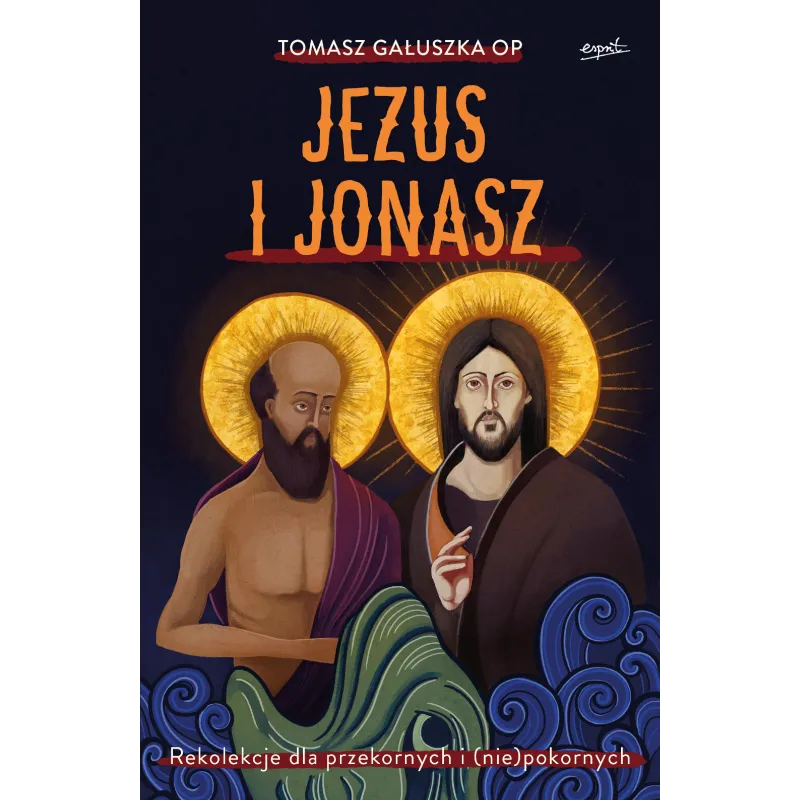 Jezus i Jonasz. Rekolekcje dla przekornych i niepokornych Tomasz Gałuszka Jezus i Jonasz. Rekolekcje dla przekornych i niepokornych Tomasz Gałuszka