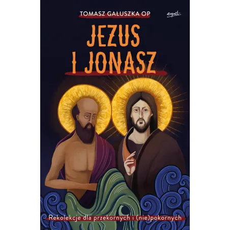 Jezus I Jonasz. Rekolekcje Dla Przekornych I Niepokornych Jezus I Jonasz. Rekolekcje Dla Przekornych I Niepokornych