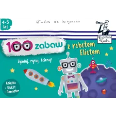 100 zabaw z robotem Eliotem 45 lat Zgaduj rysuj ścieraj Dybowska Bożena, Grabek Anna