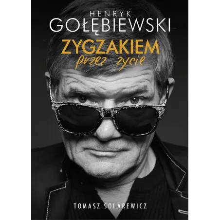 ZYGZAKIEM PRZEZ ŻYCIE Henryk Gołębiewski, Tomasz Solarewicz - Muza