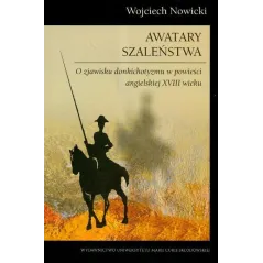AWATARY SZALEŃSTWA O ZJAWISKU DONKICHOTYZMU W POWIEŚCI ANGIELSKIEJ XVIII WIEKU Wojciech Nowicki - UMCS