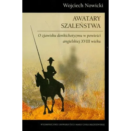 AWATARY SZALEŃSTWA O ZJAWISKU DONKICHOTYZMU W POWIEŚCI ANGIELSKIEJ XVIII WIEKU Wojciech Nowicki - UMCS