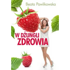 W DŻUNGLI ZDROWIA Beata Pawlikowska