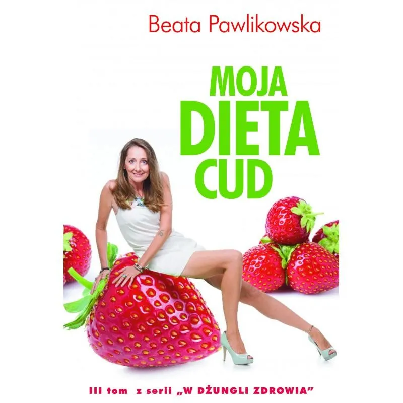 MOJA DIETA CUD W DŻUNGLI ZDROWIA Beata Pawlikowska