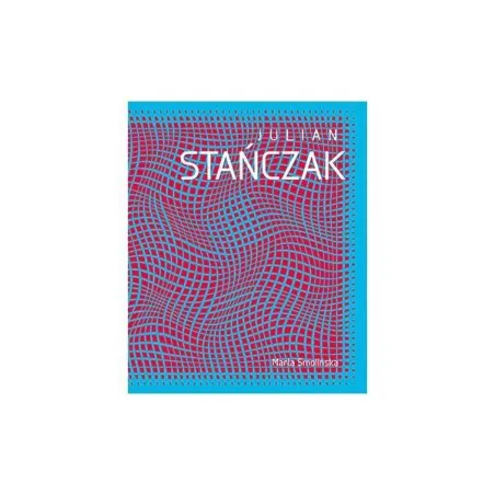 Julian Stańczak Op Art I Dynamika Percepcji Marta Smolińska Julian Stańczak Op Art I Dynamika Percepcji Marta Smolińska