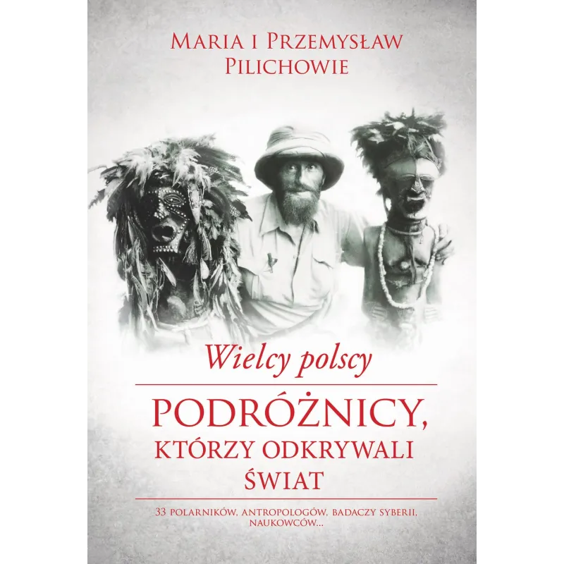 WIELCY POLSCY PODRÓŻNICY KTÓRZY ODKRYWALI ŚWIAT Przemyslaw Pilich, Maria Pilich - Muza