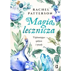 MAGIA LECZNICZA. UZDRAWIAJĄCE ZAKLĘCIA I RYTUAŁY - Kobiece